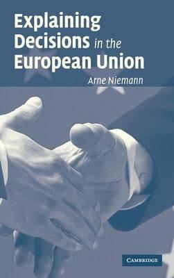Explaining Decisions in the European Union - Arne Niemann - cover