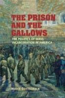 The Prison and the Gallows: The Politics of Mass Incarceration in America - Marie Gottschalk - cover