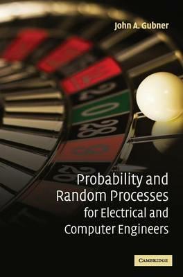 Probability and Random Processes for Electrical and Computer Engineers - John A. Gubner - cover