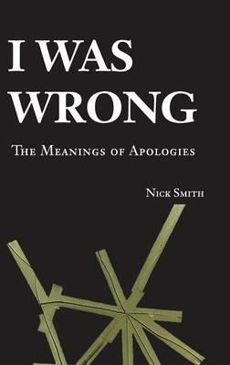 I Was Wrong: The Meanings of Apologies - Nick Smith - cover