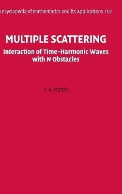 Multiple Scattering: Interaction of Time-Harmonic Waves with N Obstacles - P. A. Martin - cover