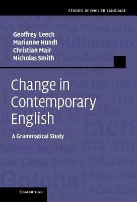 Change in Contemporary English: A Grammatical Study - Geoffrey Leech,Marianne Hundt,Christian Mair - cover