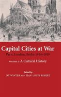 Capital Cities at War: Volume 2, A Cultural History: Paris, London, Berlin 1914–1919