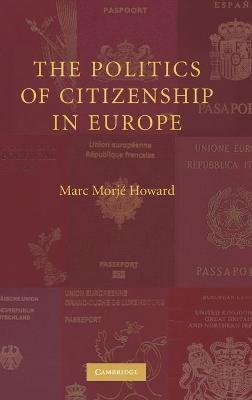 The Politics of Citizenship in Europe - Marc Morjé Howard - cover