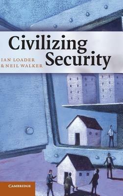 Civilizing Security - Ian Loader,Neil Walker - cover