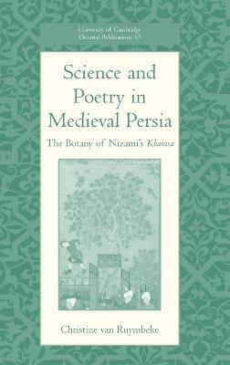 Science and Poetry in Medieval Persia: The Botany of Nizami's Khamsa - Christine van Ruymbeke - cover