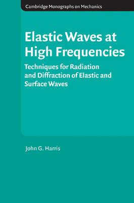 Elastic Waves at High Frequencies: Techniques for Radiation and Diffraction of Elastic and Surface Waves - John G. Harris - cover