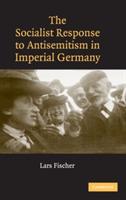 The Socialist Response to Antisemitism in Imperial Germany - Lars Fischer - cover