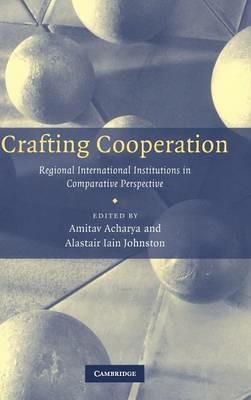 Crafting Cooperation: Regional International Institutions in Comparative Perspective - cover