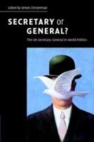 Secretary or General?: The UN Secretary-General in World Politics - cover