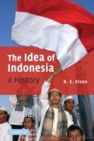 The Idea of Indonesia: A History - R. E. Elson - cover