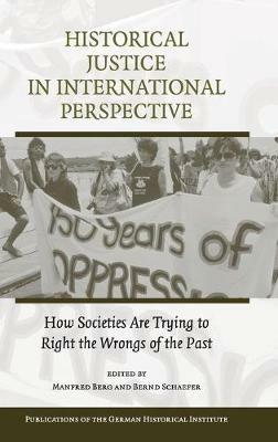 Historical Justice in International Perspective: How Societies Are Trying to Right the Wrongs of the Past - cover