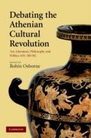 Debating the Athenian Cultural Revolution: Art, Literature, Philosophy, and Politics 430–380 BC - cover