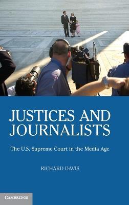 Justices and Journalists: The U.S. Supreme Court and the Media - Richard Davis - cover