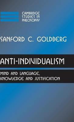 Anti-Individualism: Mind and Language, Knowledge and Justification - Sanford C. Goldberg - cover