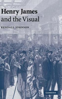 Henry James and the Visual - Kendall Johnson - cover