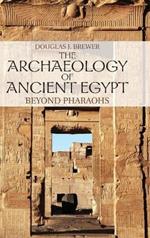 The Archaeology of Ancient Egypt: Beyond Pharaohs