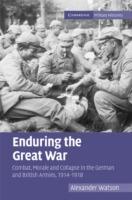 Enduring the Great War: Combat, Morale and Collapse in the German and British Armies, 1914–1918 - Alexander Watson - cover