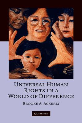 Universal Human Rights in a World of Difference - Brooke A. Ackerly - cover
