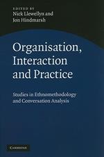 Organisation, Interaction and Practice: Studies of Ethnomethodology and Conversation Analysis