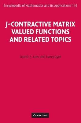 J-Contractive Matrix Valued Functions and Related Topics - Damir Z. Arov,Harry Dym - cover