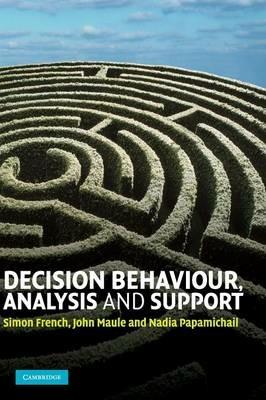 Decision Behaviour, Analysis and Support - Simon French,John Maule,Nadia Papamichail - cover