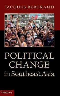 Political Change in Southeast Asia - Jacques Bertrand - cover