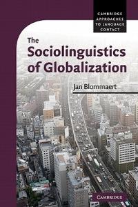 The Sociolinguistics of Globalization - Jan Blommaert - cover