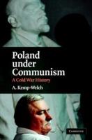 Poland under Communism: A Cold War History - A. Kemp-Welch - cover