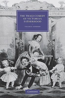 The Tragi-Comedy of Victorian Fatherhood - Valerie Sanders - cover