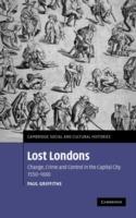 Lost Londons: Change, Crime, and Control in the Capital City, 1550–1660 - Paul Griffiths - cover