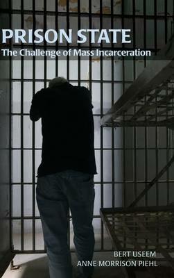 Prison State: The Challenge of Mass Incarceration - Bert Useem,Anne Morrison Piehl - cover