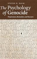 The Psychology of Genocide: Perpetrators, Bystanders, and Rescuers - Steven K. Baum - cover