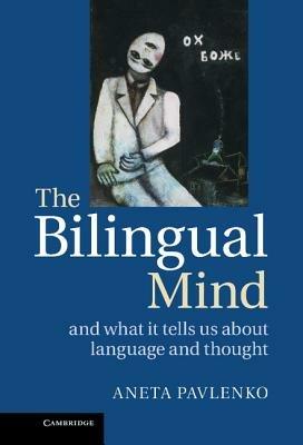 The Bilingual Mind: And What it Tells Us about Language and Thought - Aneta Pavlenko - cover