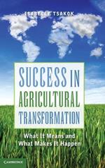Success in Agricultural Transformation: What  It Means and What Makes It Happen