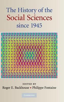 The History of the Social Sciences since 1945 - Roger E. Backhouse,Philippe Fontaine - cover