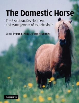 The Domestic Horse: The Origins, Development and Management of its Behaviour - cover