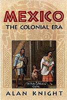 Mexico: Volume 2, The Colonial Era - Alan Knight - cover