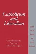 Catholicism and Liberalism: Contributions to American Public Policy