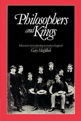 Philosophers and Kings: Education for Leadership in Modern England - Gary McCulloch - cover