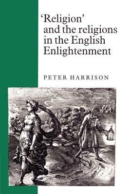 'Religion' and the Religions in the English Enlightenment - Peter Harrison - cover