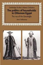 The Politics of Households in Ottoman Egypt: The Rise of the Qazdaglis