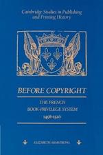 Before Copyright: The French Book-Privilege System 1498-1526