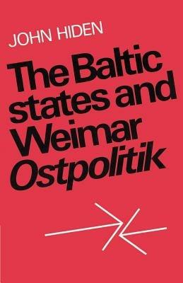 The Baltic States and Weimar Ostpolitik - John Hiden - cover