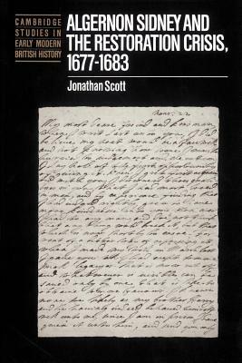Algernon Sidney and the Restoration Crisis, 1677-1683 - Jonathan Scott - cover