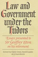 Law and Government under the Tudors: Essays Presented to Sir Geoffrey Elton