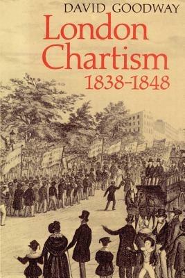 London Chartism 1838-1848 - David Goodway - cover