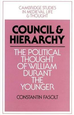 Council and Hierarchy: The Political Thought of William Durant the Younger - Constantin Fasolt - cover