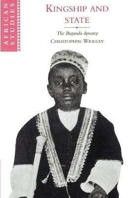 Kingship and State: The Buganda Dynasty - Christopher Wrigley - cover