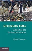Necessary Evils: Amnesties and the Search for Justice - Mark Freeman - cover